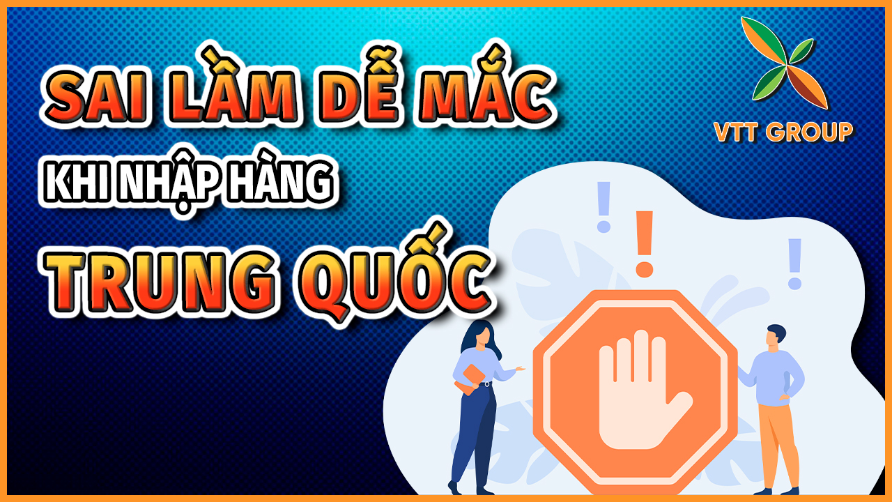 Những sai lầm dễ mắc phải khi nhập hàng Trung Quốc giá rẻ